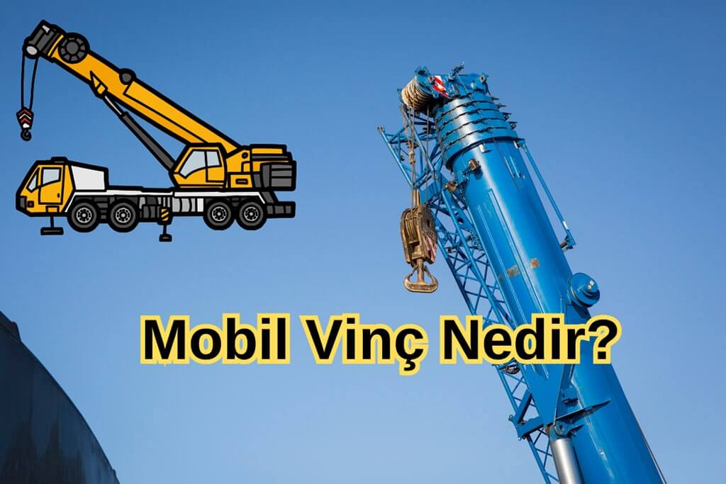 Mobil Vinç Nedir? Hangi Alanlarda Kullanılır?
